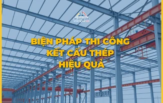 BIỆN PHÁP THI CÔNG KẾT CẤU THÉP HIỆU QUẢ