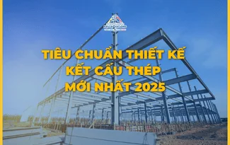 TIÊU CHUẨN THIẾT KẾ KẾT CẤU THÉP MỚI NHẤT 2025