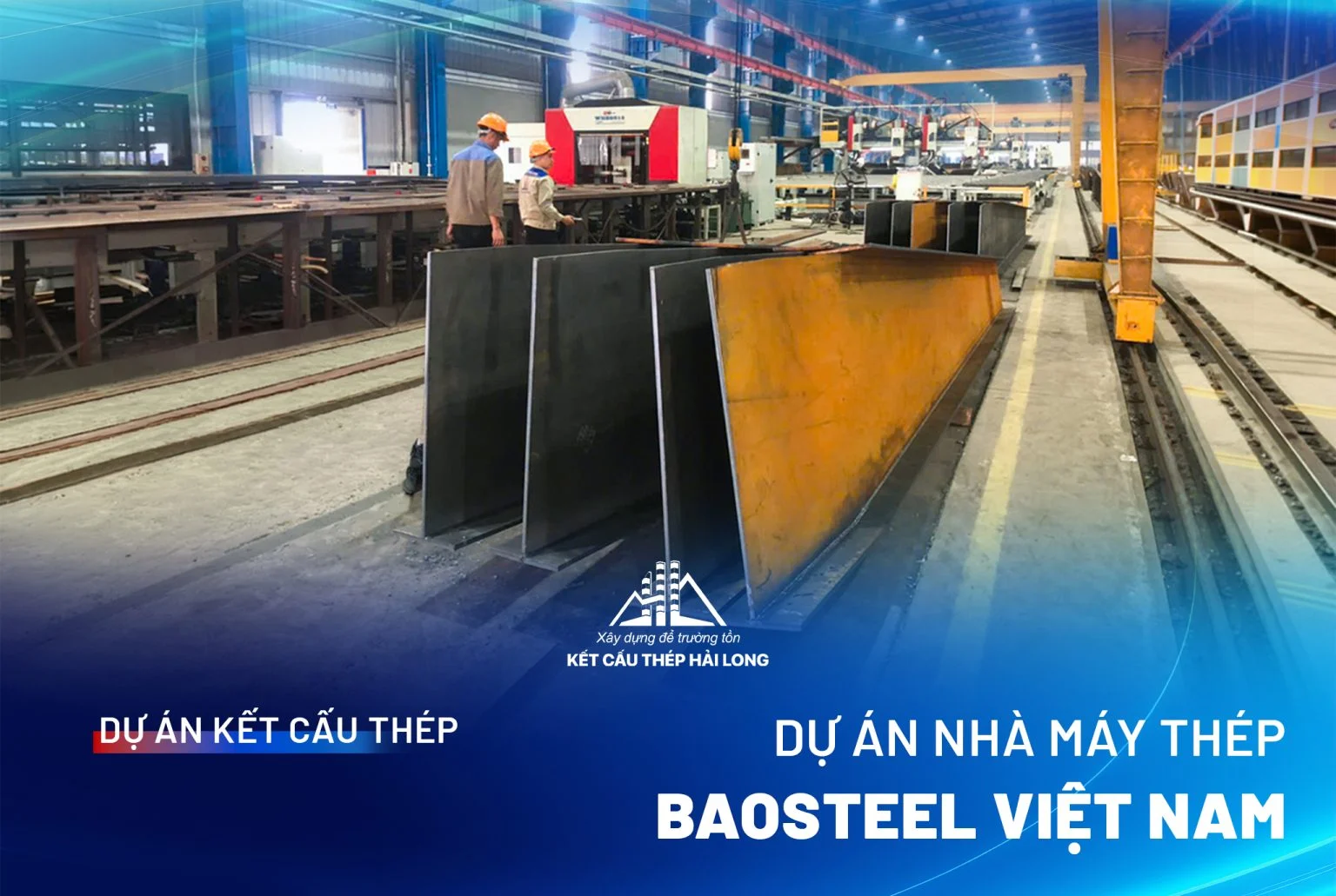 KẾT CẤU THÉP HẢI LONG TRỞ THÀNH ĐỐI TÁC CUNG ỨNG DỰ ÁN NHÀ MÁY THÉP BAOSTEEL VIỆT NAM