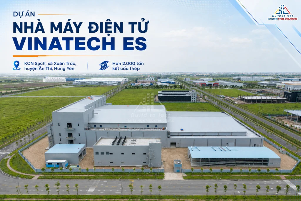 KẾT CẤU THÉP HẢI LONG THÀNH CÔNG HOÀN THIỆN HƠN 2.000 TẤN KẾT CẤU THÉP CHO NHÀ MÁY ĐIỆN TỬ VINATECH ES