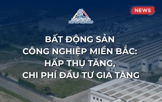 Bất động sản công nghiệp miền Bắc: hấp thụ tăng, chi phí đầu tư gia tăng Bất động sản công nghiệp miền Bắc: hấp thụ tăng, chi phí đầu tư gia tăng