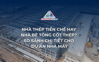 NHÀ THÉP TIỀN CHẾ HAY NHÀ BÊ TÔNG CỐT THÉP? SO SÁNH CHI TIẾT CHO DỰ ÁN NHÀ MÁY