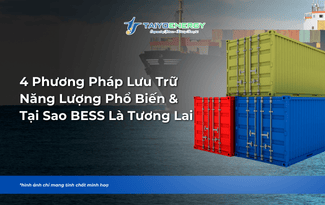 PHƯƠNG PHÁP LƯU TRỮ NĂNG LƯỢNG & TẠI SAO BESS LÀ TƯƠNG LAI