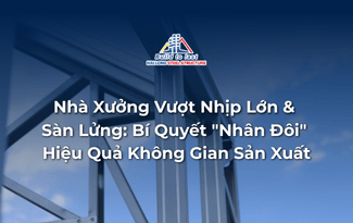 Nhà Xưởng Vượt Nhịp Lớn & Sàn Lửng: Bí Quyết “Nhân Đôi” Hiệu Quả Không Gian Sản Xuất