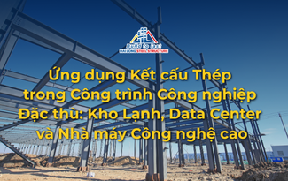 ỨNG DỤNG KẾT CẤU THÉP TRONG CÔNG TRÌNH CÔNG NGHIỆP ĐẶC THÙ