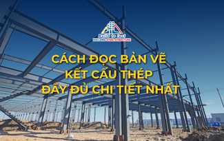 ĐỌC BẢN VẼ KẾT CẤU THÉP ĐẦY ĐỦ CHI TIẾT NHẤT