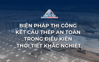 BIỆN PHÁP THI CÔNG KẾT CẤU THÉP AN TOÀN TRONG ĐIỀU KIỆN THỜI TIẾT KHẮC NGHIỆT
